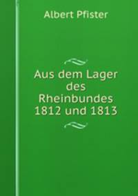 Aus dem Lager des Rheinbundes 1812 und 1813
