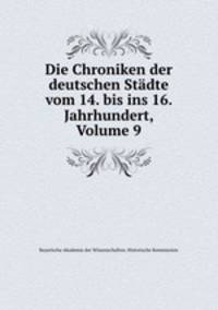 Die Chroniken der deutschen Stadte vom 14. bis ins 16. Jahrhundert, Volume 9