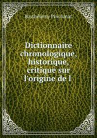 Dictionnaire chronologique, historique, critique sur l