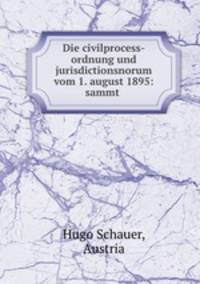 Die civilprocess-ordnung und jurisdictionsnorum vom 1. august 1895: sammt .