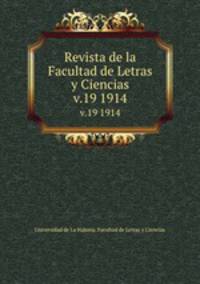 Revista de la Facultad de Letras y Ciencias. v.19 1914