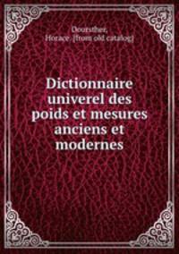 Dictionnaire univerel des poids et mesures anciens et modernes