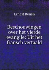 Beschouwingen over het vierde evangile: Uit het fransch vertaald