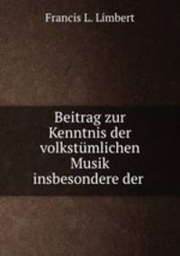 Beitrag zur Kenntnis der volkstumlichen Musik insbesondere der .