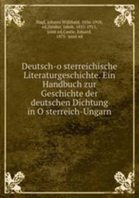 Deutsch-o?sterreichische Literaturgeschichte. Ein Handbuch zur Geschichte der deutschen Dichtung in O?sterreich-Ungarn