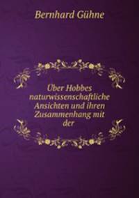 Uber Hobbes naturwissenschaftliche Ansichten und ihren Zusammenhang mit der .