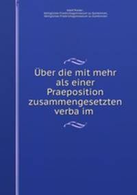 Uber die mit mehr als einer Praeposition zusammengesetzten verba im .