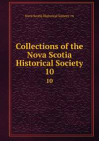 Collections of the Nova Scotia Historical Society. 10