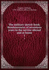 The military sketch-book. Reminiscences of seventeen years in the service abroad and at home. 1
