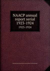 NAACP annual report serial. 1923-1924