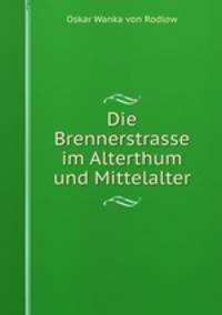 Die Brennerstrasse im Alterthum und Mittelalter