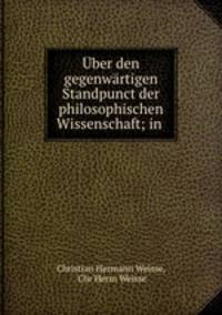 Uber den gegenwartigen Standpunct der philosophischen Wissenschaft; in .