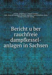 Bericht u?ber rauchfreie dampfkessel-anlagen in Sachsen