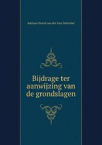 Bijdrage ter aanwijzing van de grondslagen