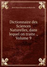 Dictionnaire des Sciences Naturelles, dans lequel on traite ., Volume 9