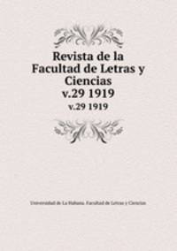 Revista de la Facultad de Letras y Ciencias. v.29 1919