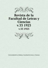 Revista de la Facultad de Letras y Ciencias. v.33 1923