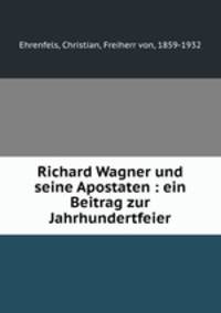 Richard Wagner und seine Apostaten : ein Beitrag zur Jahrhundertfeier