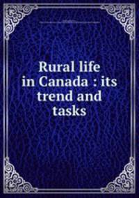 Rural life in Canada : its trend and tasks
