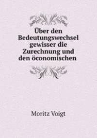 Uber den Bedeutungswechsel gewisser die Zurechnung und den oconomischen .