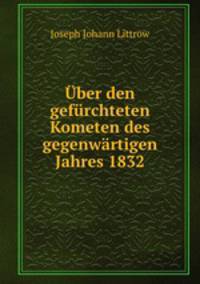Uber den gefurchteten Kometen des gegenwartigen Jahres 1832