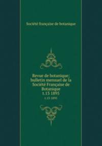 Revue de botanique; bulletin mensuel de la Socit Franaise de Botanique. t.13 1895