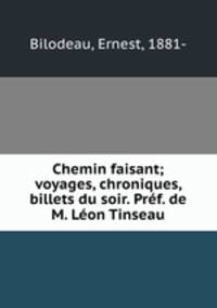 Chemin faisant; voyages, chroniques, billets du soir. Pref. de M. Leon Tinseau