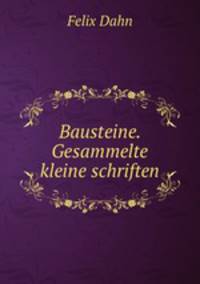 Bausteine. Gesammelte kleine schriften