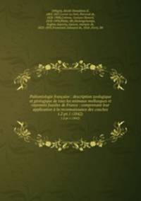 Palontologie franaise : description zoologique et gologique de tous les animaux mollusques et rayonns fossiles de France : comprenant leur application la reconnaissance des couches. t.2:pt.1 (1842)