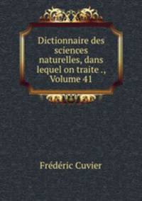 Dictionnaire des sciences naturelles, dans lequel on traite ., Volume 41