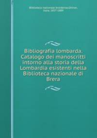 Bibliografia lombarda. Catalogo dei manoscritti intorno alla storia della Lombardia esistenti nella Biblioteca nazionale di Brera