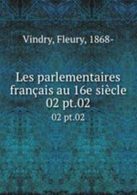 Les parlementaires franais au 16e sicle. 02 pt.02