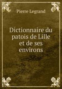 Dictionnaire du patois de Lille et de ses environs