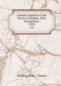 Annual reports of the Town of Dublin, New Hampshire. 1930