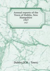 Annual reports of the Town of Dublin, New Hampshire. 1927