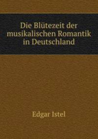 Die Blutezeit der musikalischen Romantik in Deutschland