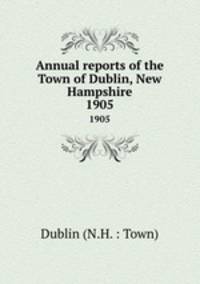 Annual reports of the Town of Dublin, New Hampshire. 1905