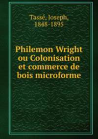 Philemon Wright ou Colonisation et commerce de bois microforme
