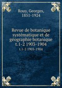 Revue de botanique systmatique et de gographie botanique. t.1-2 1903-1904