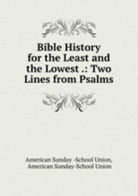 Bible History for the Least and the Lowest .: Two Lines from Psalms.