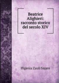 Beatrice Alighieri: racconto storico del secolo XIV.