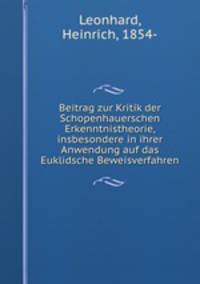 Beitrag zur Kritik der Schopenhauerschen Erkenntnistheorie, insbesondere in ihrer Anwendung auf das Euklidsche Beweisverfahren