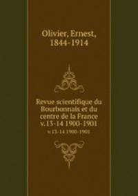 Revue scientifique du Bourbonnais et du centre de la France. v.13-14 1900-1901