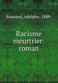Racisme meurtrier: roman