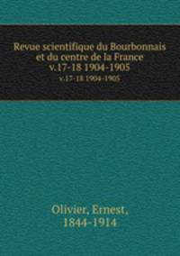 Revue scientifique du Bourbonnais et du centre de la France. v.17-18 1904-1905