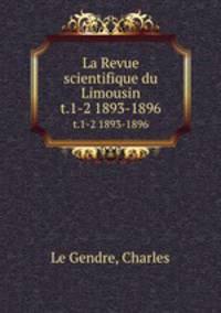La Revue scientifique du Limousin. t.1-2 1893-1896