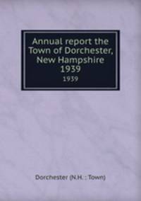 Annual report the Town of Dorchester, New Hampshire. 1939