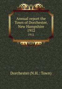 Annual report the Town of Dorchester, New Hampshire. 1912