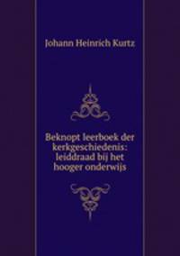 Beknopt leerboek der kerkgeschiedenis: leiddraad bij het hooger onderwijs