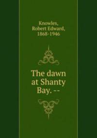 The dawn at Shanty Bay. --